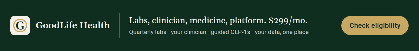 GoodLife Health. Labs, clinician, medicine, platform, $299 a month: quarterly labs, your clinician, guided GLP-1s, your data in one place. Check eligibility.