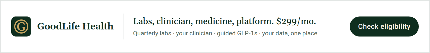 GoodLife Health. Labs, clinician, medicine, platform, $299 a month: quarterly labs, your clinician, guided GLP-1s, your data in one place. Check eligibility.