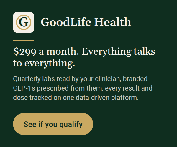 GoodLife Health. $299 a month. Everything talks to everything: quarterly labs read by your clinician, branded GLP-1s prescribed from them, every result and dose tracked on one platform. See if you qualify.