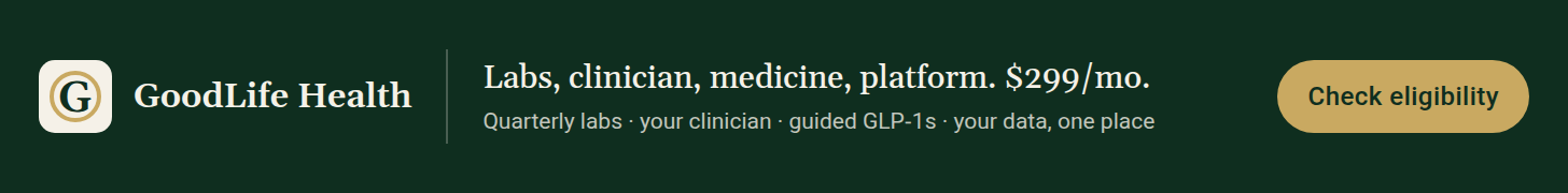GoodLife Health. Labs, clinician, medicine, platform, $299 a month: quarterly labs, your clinician, guided GLP-1s, your data in one place. Check eligibility.