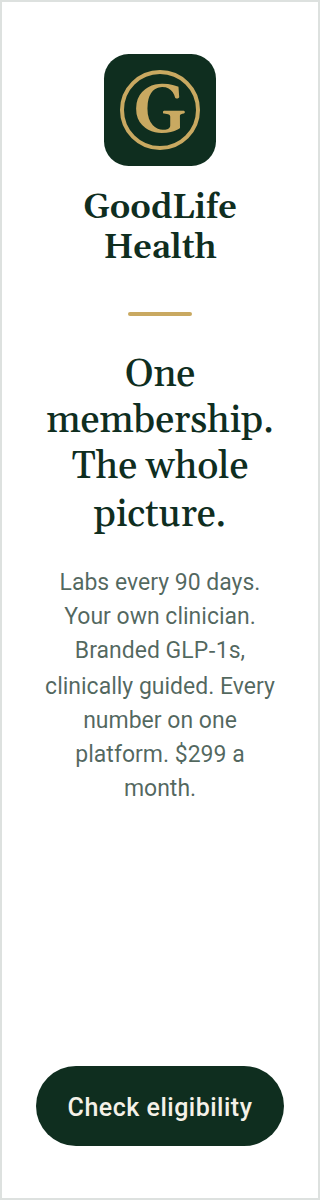 GoodLife Health. One membership, the whole picture: labs every 90 days, your own clinician, branded GLP-1s clinically guided, every number on one platform, $299 a month. Check eligibility.