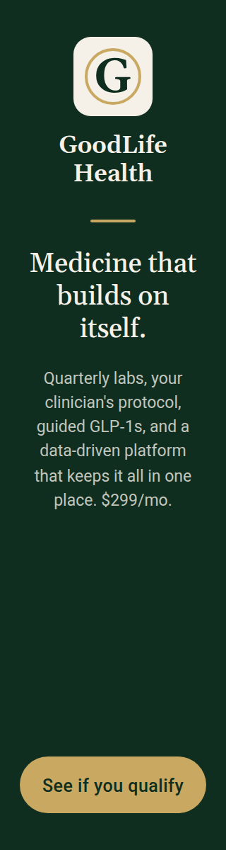 GoodLife Health. Medicine that builds on itself: quarterly labs, your clinician's protocol, guided GLP-1s and one platform, $299 a month. See if you qualify.